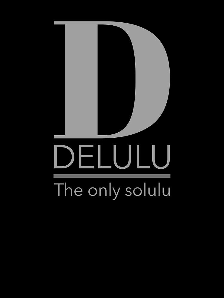 D Delulu The Only Solulu by ProEf