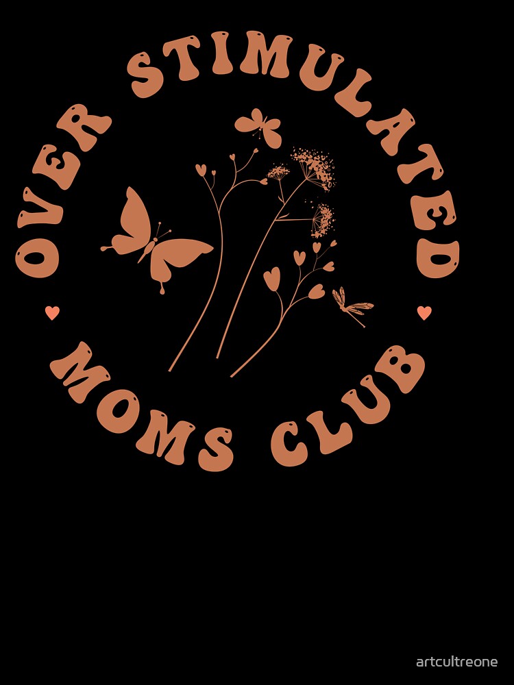 Overstimulated Moms Club – Funny Mom Quote by artcultreone
