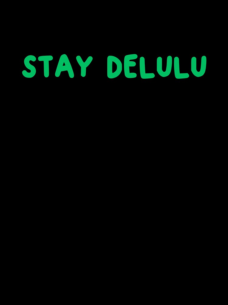 STAY DELULU GREEN by zvizdetss