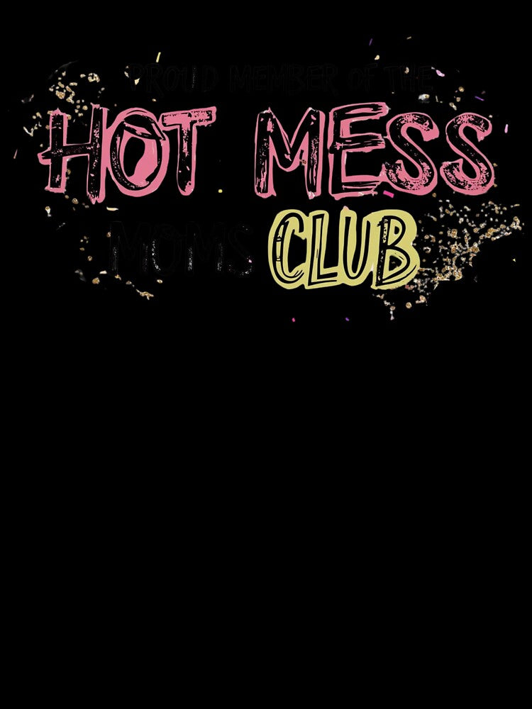 Proud Member of the Hot Mess Club by GoldenPearPress