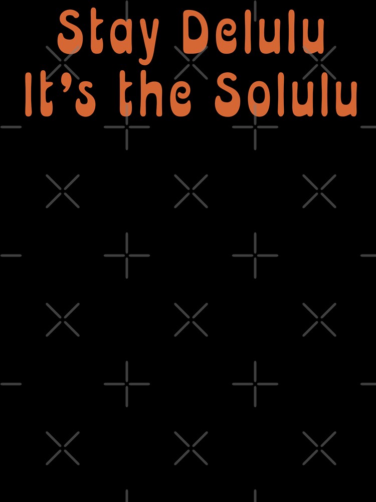 Stay Delulu, It's the Solulu by Mythic Legends Digital