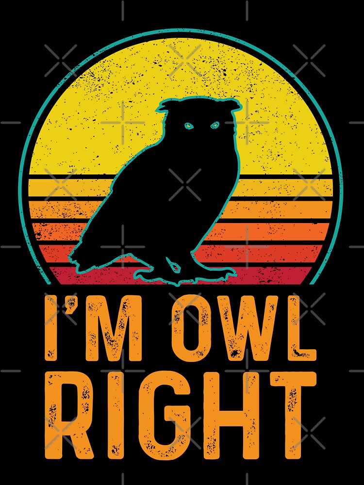 I'm Owl Right Owl T-shirt by kdllama