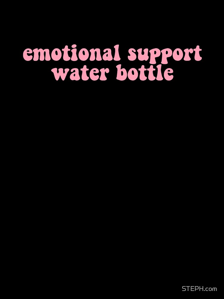 emotional support water bottle by STEPH.com