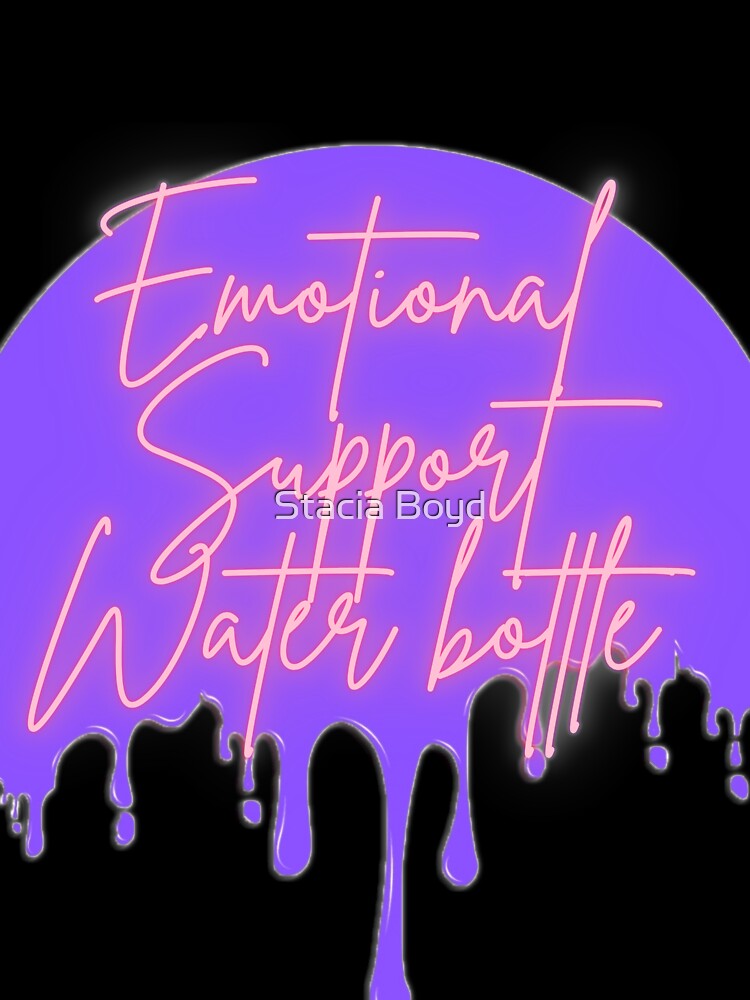 Emotional Support Water Bottle by Stacia Boyd