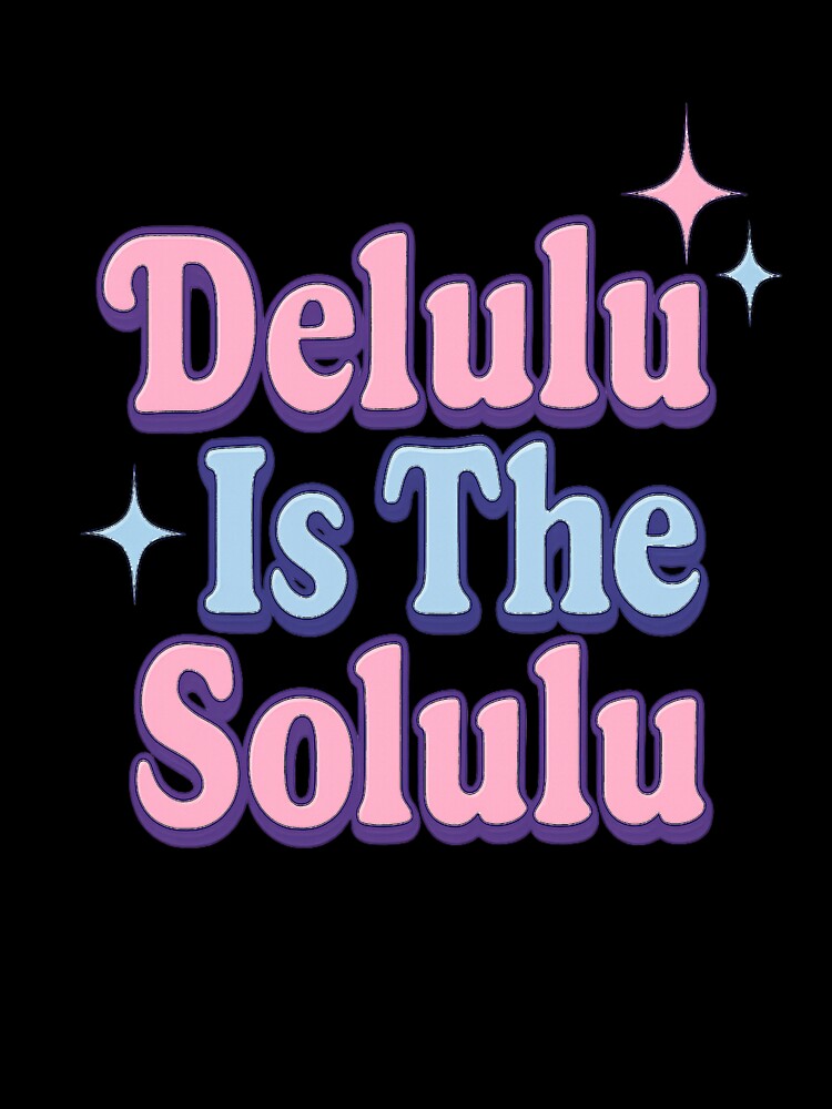 Delulu Is the Solulu – Funny Gen Z Aesthetic Meme Shirt / Hoodie by BrokenBonesCC