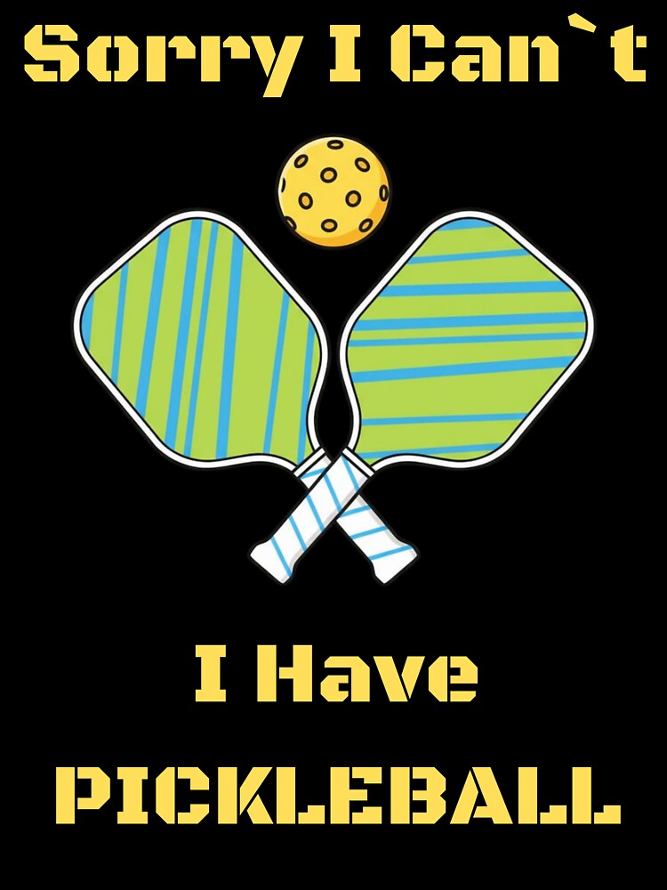 Sorry I Can’t I Have Pickleball Funny Tee For Pickleball Players by WearFine