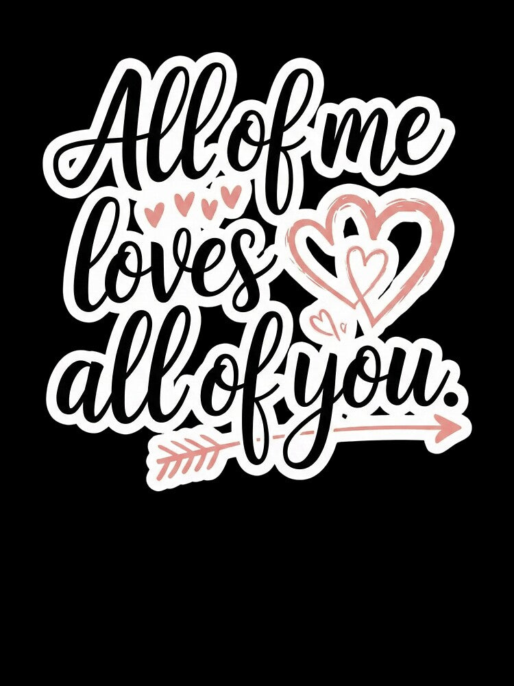 All of me loves all of you by ArtzyFlow