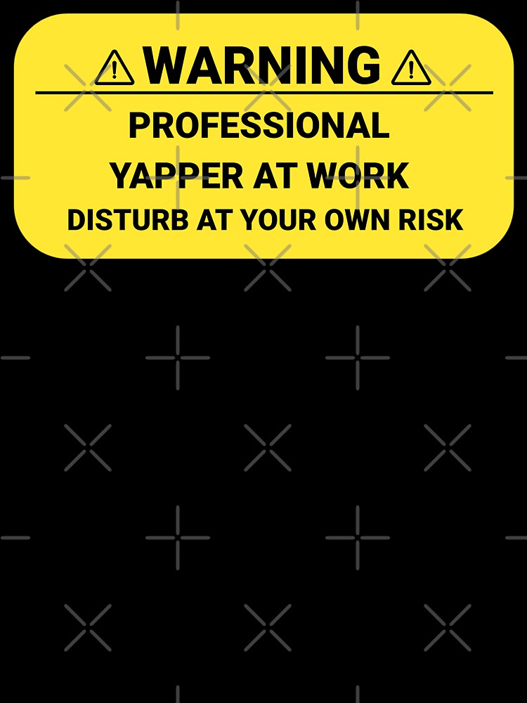 Warning Professional Yapper At Work Disturb At Your Own Risk | Funny Certified by HosvPrint .s