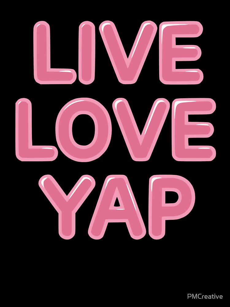 Live Love Yap! Funny Yapper by PMCreative