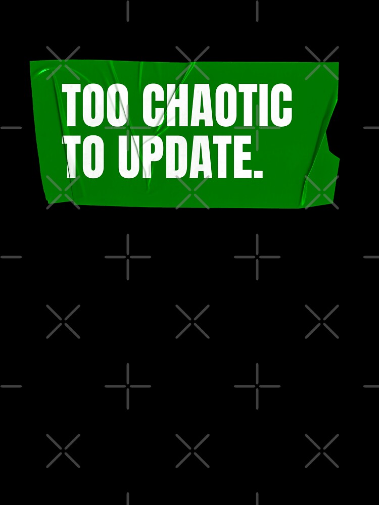 Too Chaotic to Update by Wow.Monique
