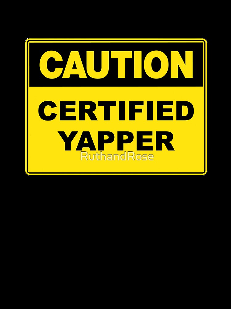 Caution: Certified Yapper by RuthandRose