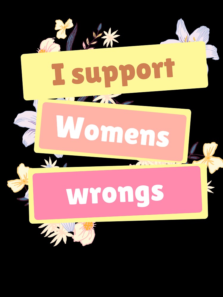 I Support Womens Wrongs by just-being-you