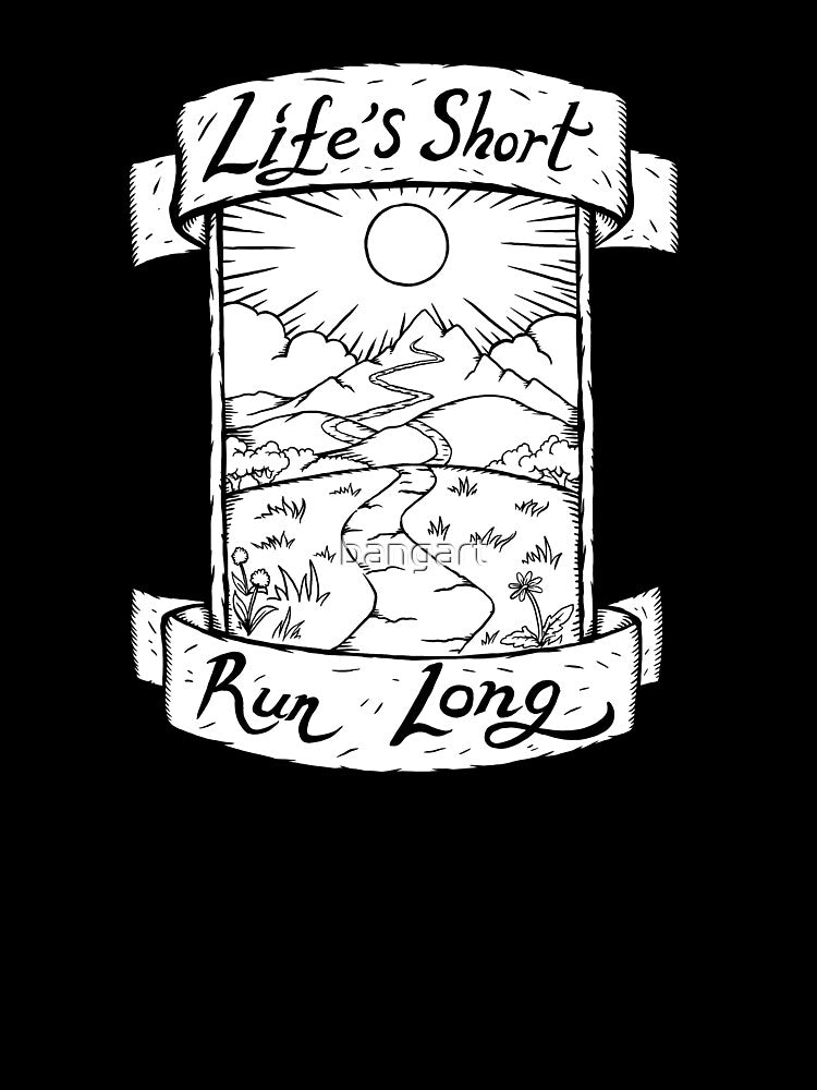 Life’s Short Run Long by bangart