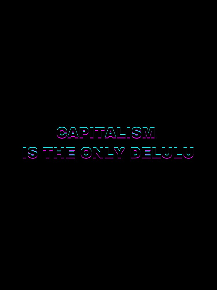 Capitalism is the only delulu by Purple Fabric