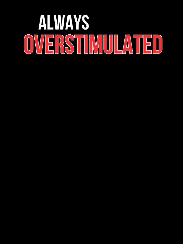 Always overstimulated by EkAdesigns