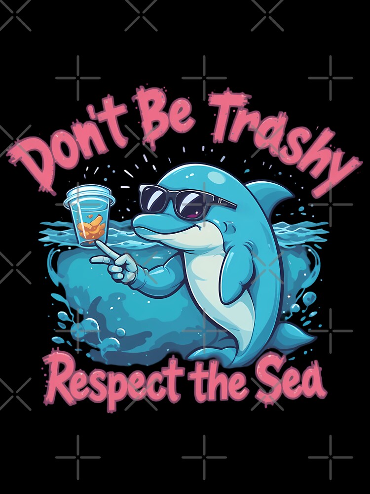 Don't Be Trashy - Respect the Sea by IndulgentBob