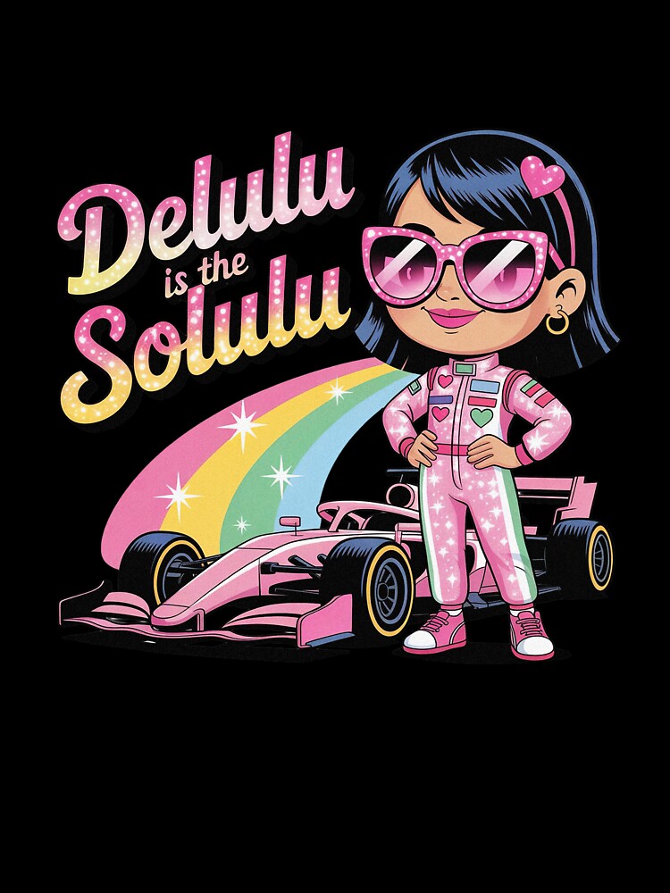 Delulu Is The Solulu Racing Girl Motorsport by PietrzakDesign