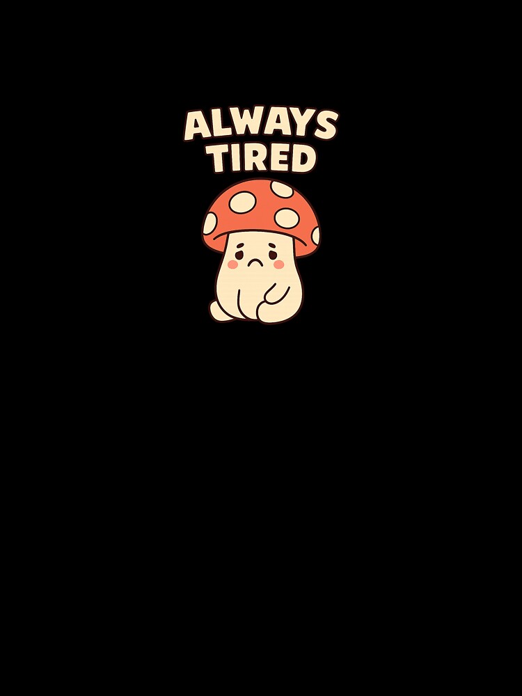 Always Tired – Sad Mushroom Aesthetic Design by Art-Tacos