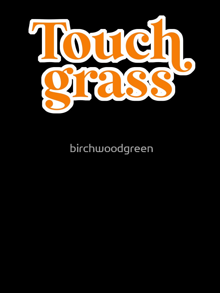 Touch grass Orange by birchwoodgreen