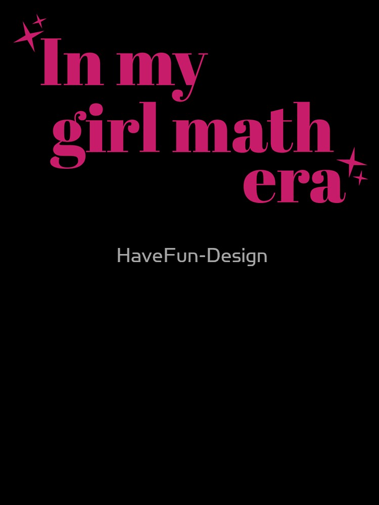In my girl math era by HaveFun-Design