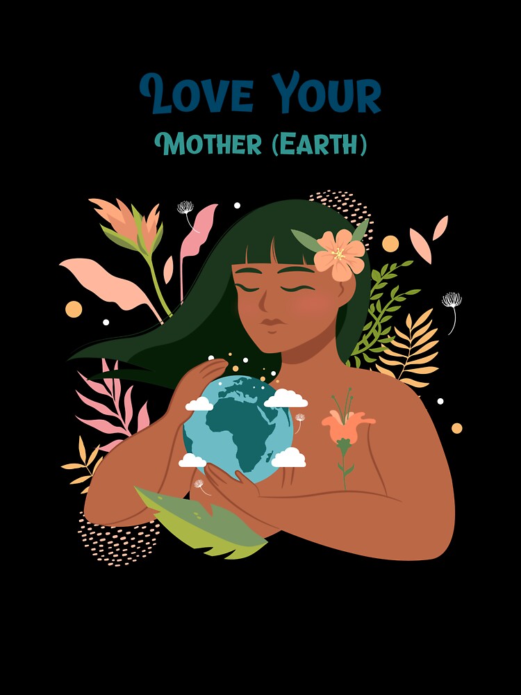 Love Your Mother (Earth) Eco Friendly And Sustainable T-shirt by LamountTees