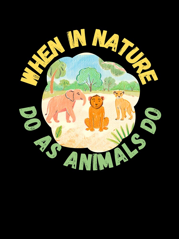 When In Nature Do As Animals Do by PunnyPawsArt