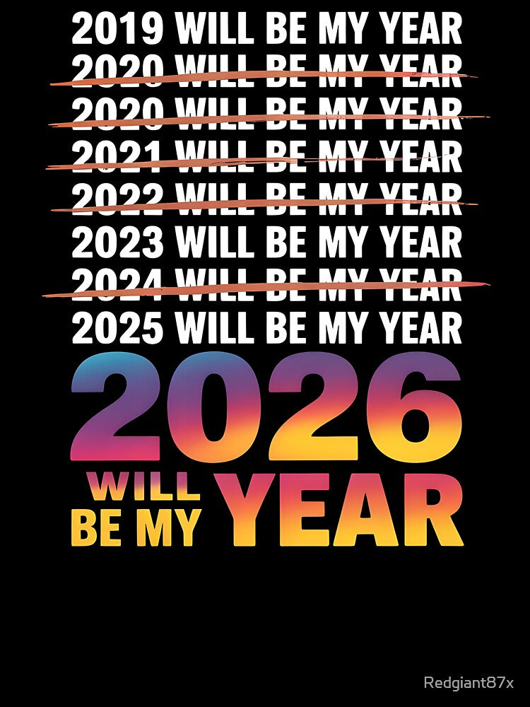 2026 Will Be My Year – Ironic New Year Quote by Redgiant87x