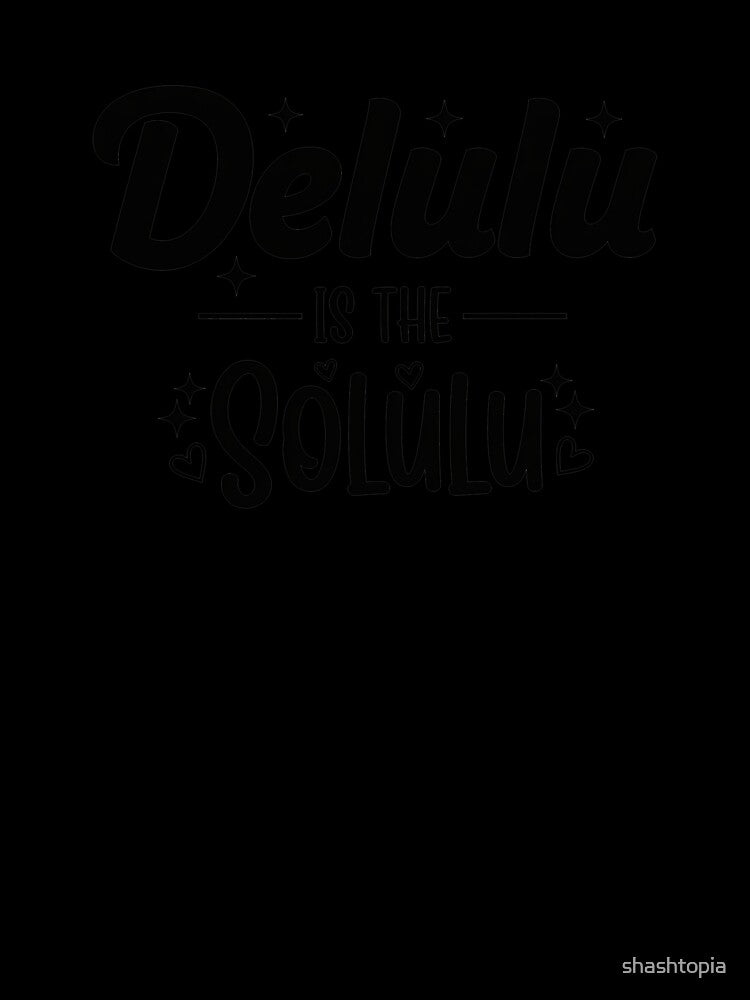 Delulu Is the Solulu — Playful Gen Z Quote Tee by shashtopia