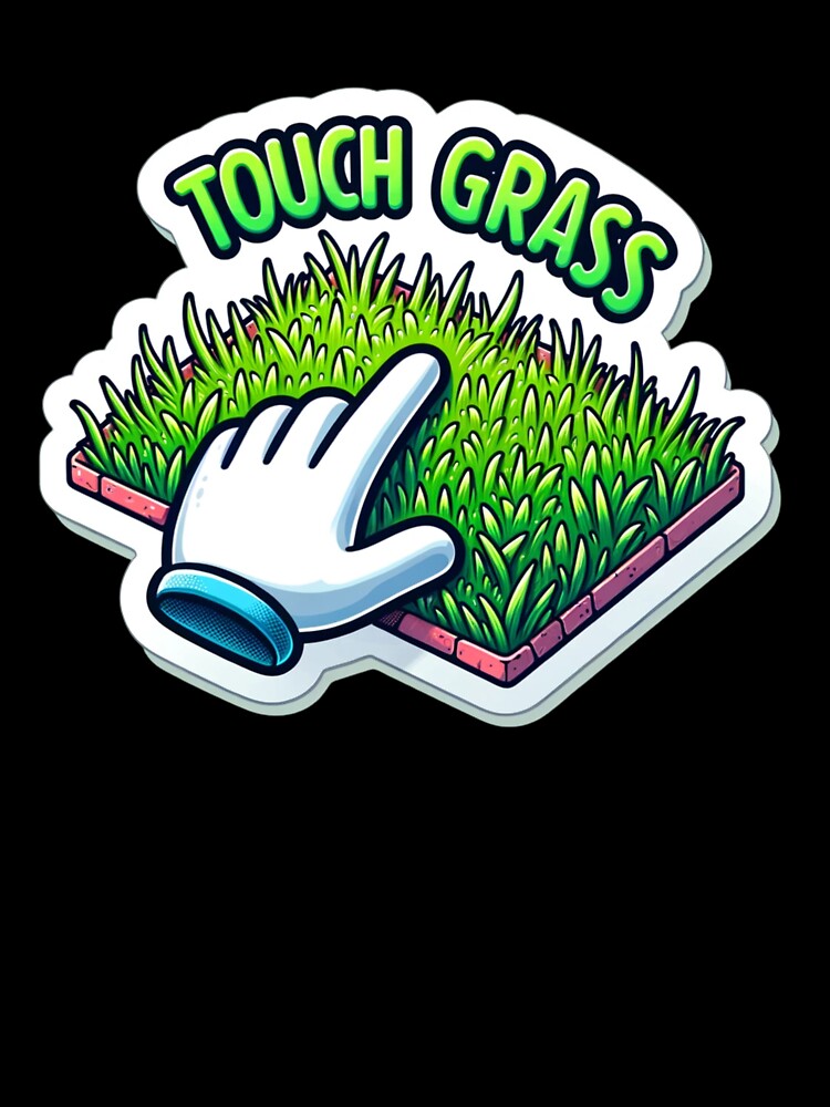 Touch Grass by NeatSplash