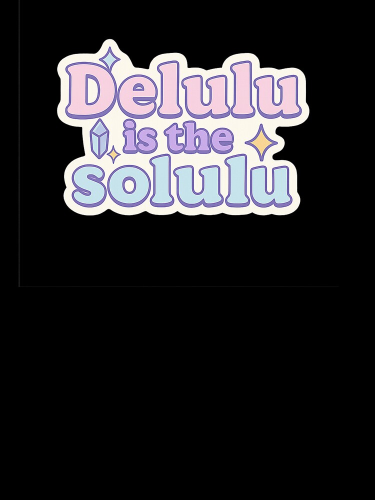 Delulu is the solulu. by NO PLAN B 'Club