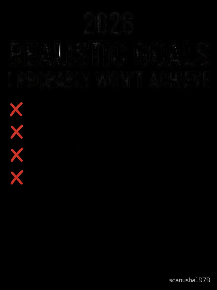 2026 Realistic Goals I Probably Won’t Achieve – Funny New Year Checklist by scanusha1979