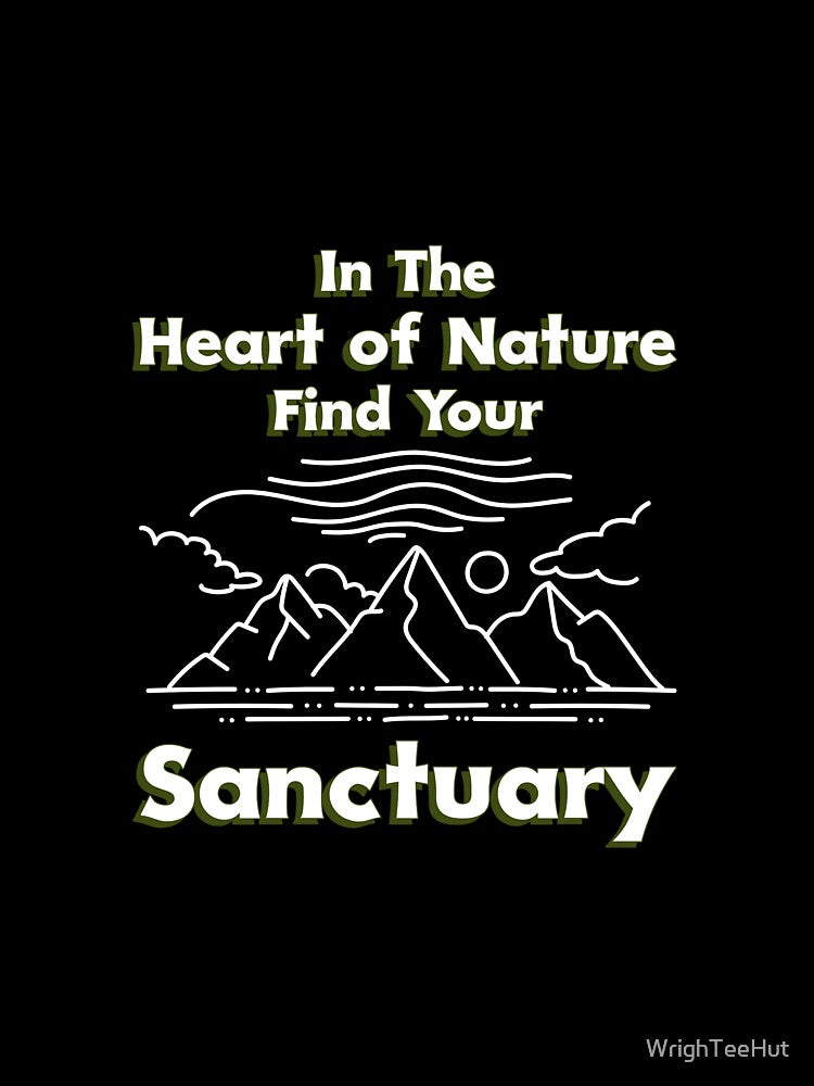 In The Heart of Nature Find Your Sanctuary - Nature is My Therapy by WrighTeeHut