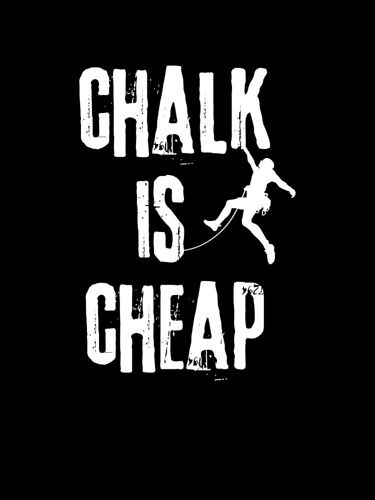 Chalk Is Cheap Rock Climbing Rock Climbing Climber Mountain Bouldering Funny by Jutisi
