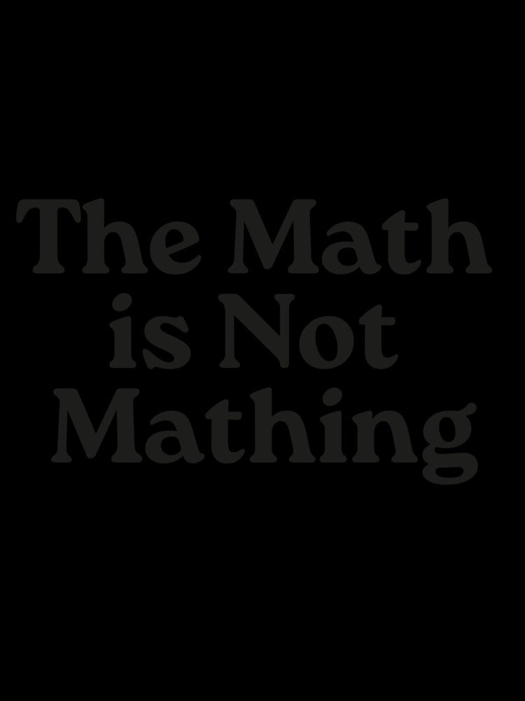 The Math is Not Mathing by VerdePlantTees