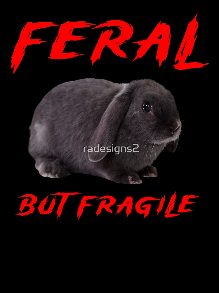 Feral - But Fragile by R-A Designs