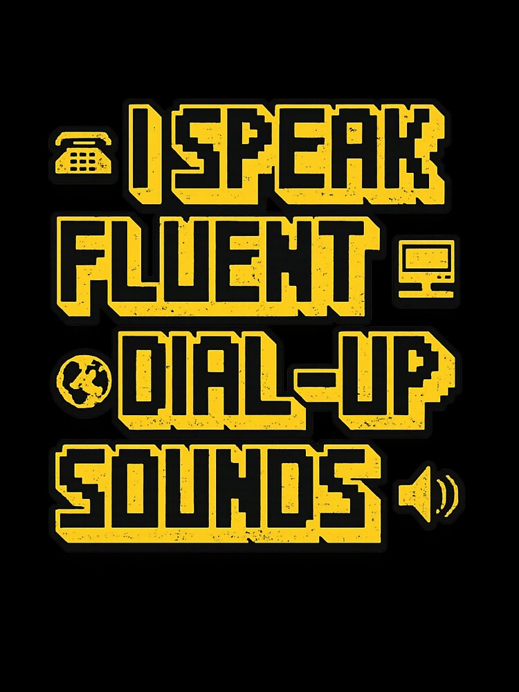 Fluent In Dial Up Sounds Funny Internet Nostalgia Design by Ekonolotie