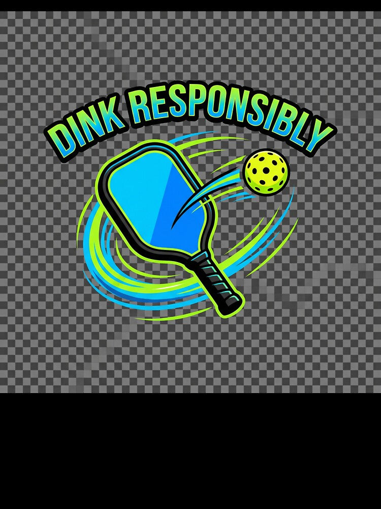 Dink Responsibly (Pickleball) by courtsideco