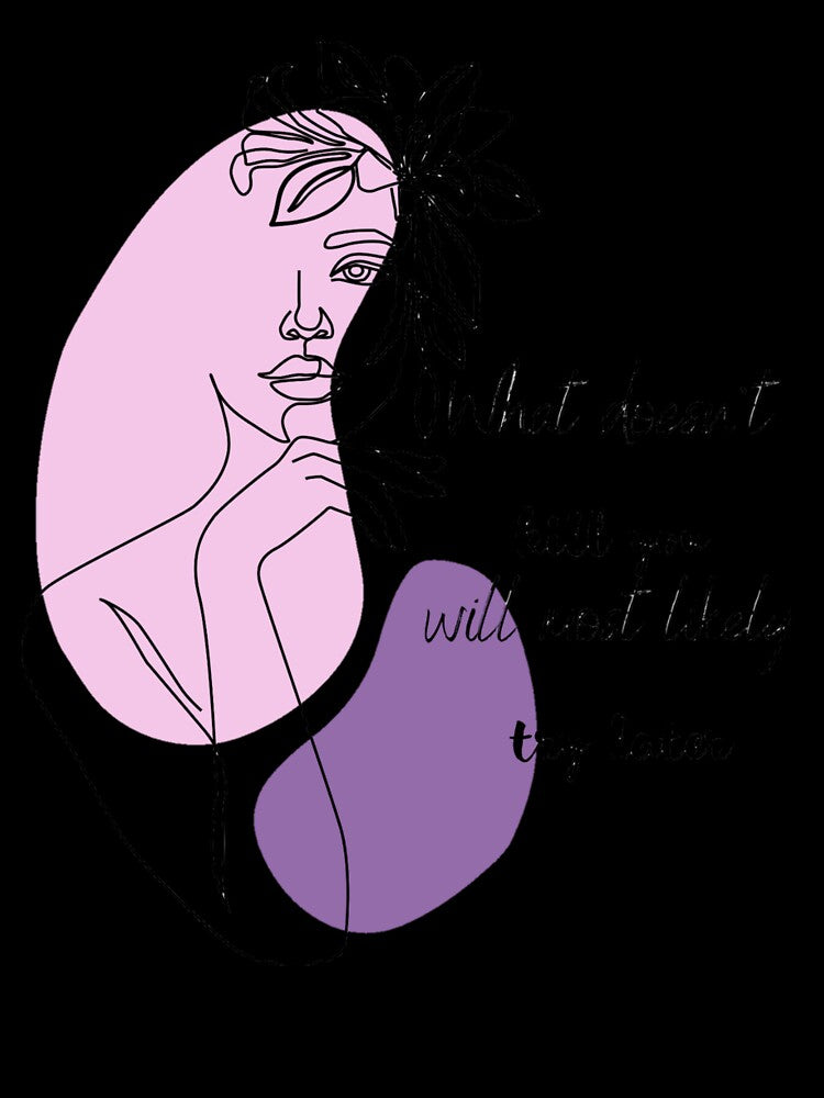 What doesn't kill you will most likely try later by Ophelia  Psg