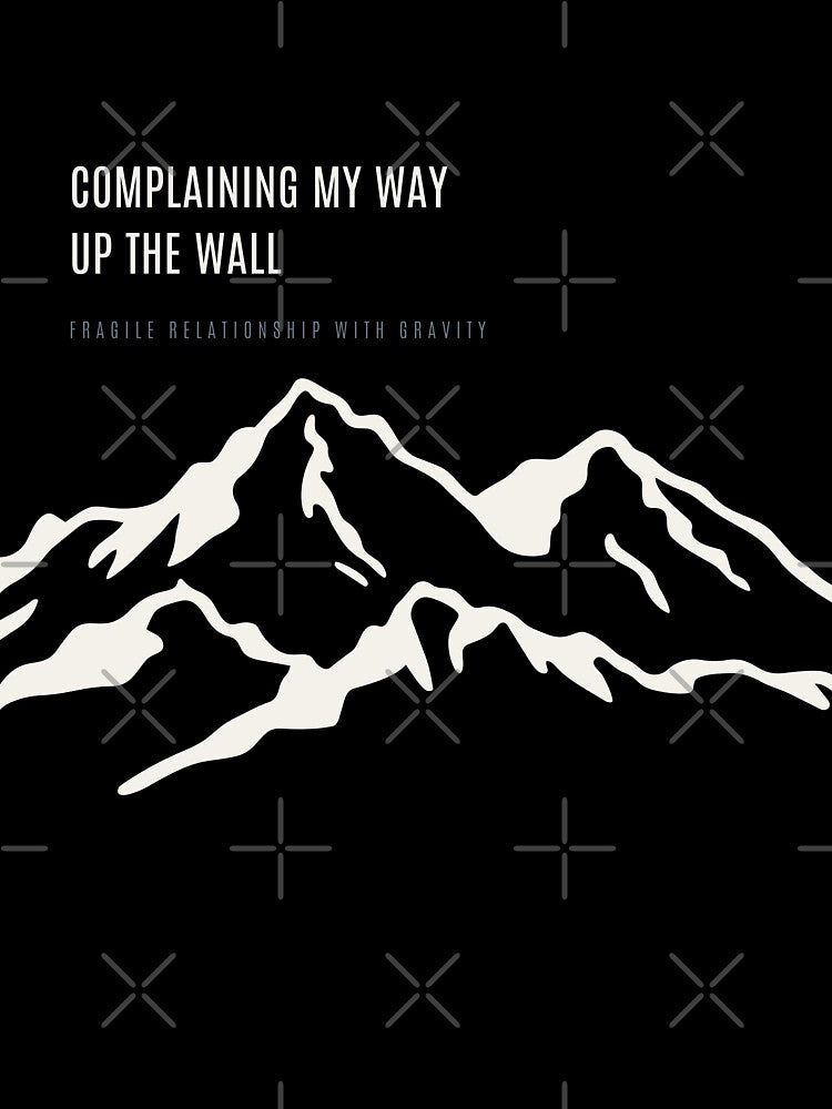 Complaining My Way Up The Wall Ironic Climbing Burnout Minimal Mountain by SlothcoreVibes