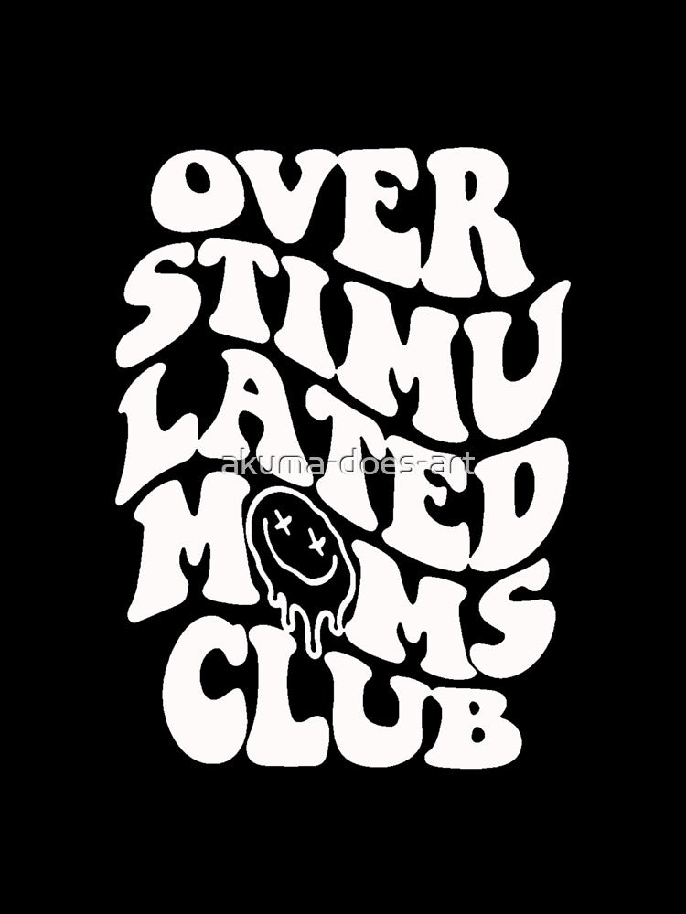 overstimulated moms club: a funny quote about motherhood for a trendy mom (white) by akuma-does-art