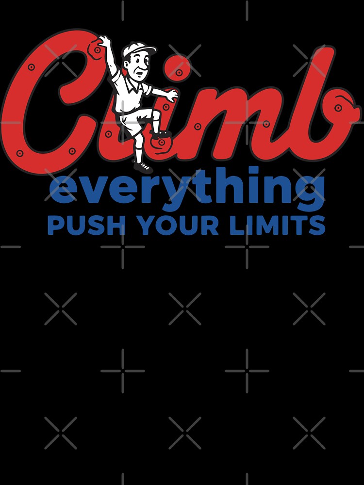 Climb Everything Push Your Limits Design by LuminOrb