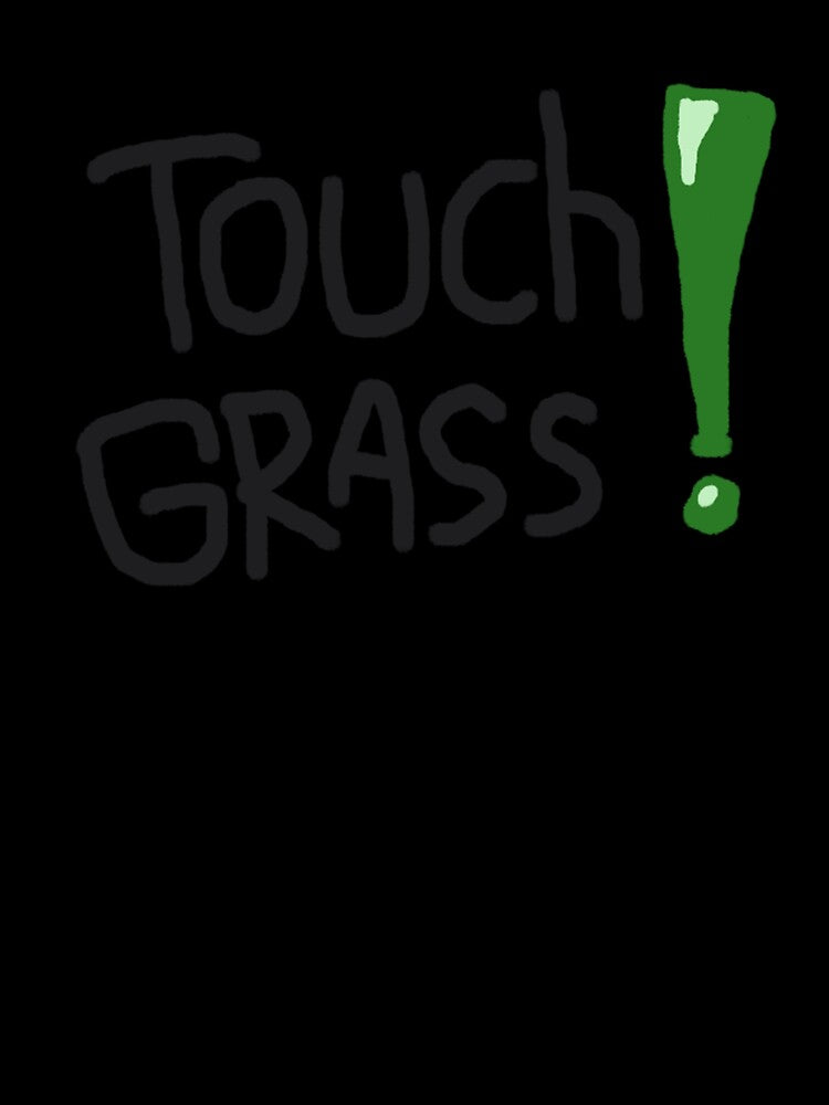 Touch Grass ! by HarshBrown