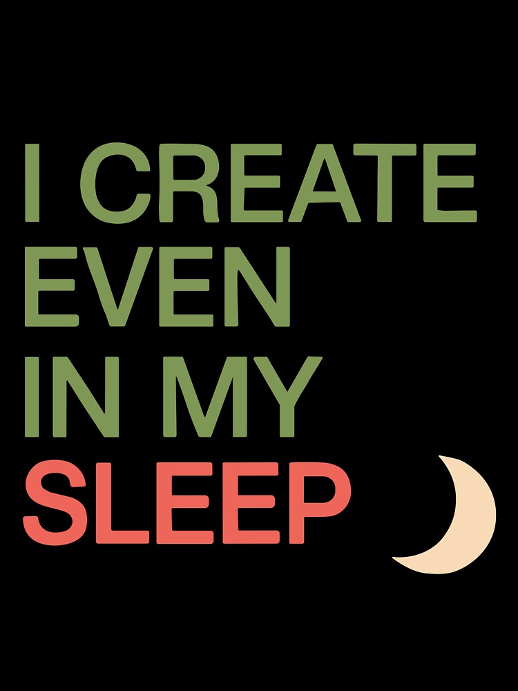 I create even in my sleep (Quote) by Visoeshop