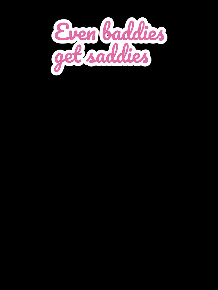 Even Baddies Get Saddies Pink Aesthetic Quote by StikerChuns