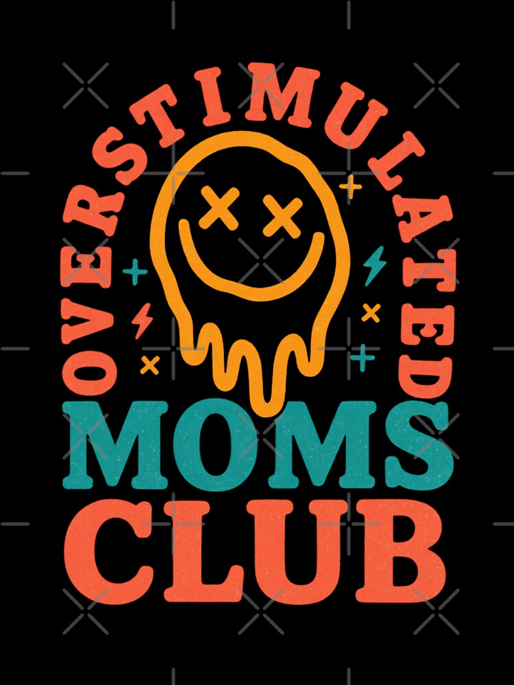 Overstimulated Moms Club by HBDStudio