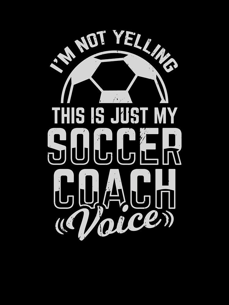 I'm Not Yelling This Is Just My Soccer Coach Voice by Marcid95