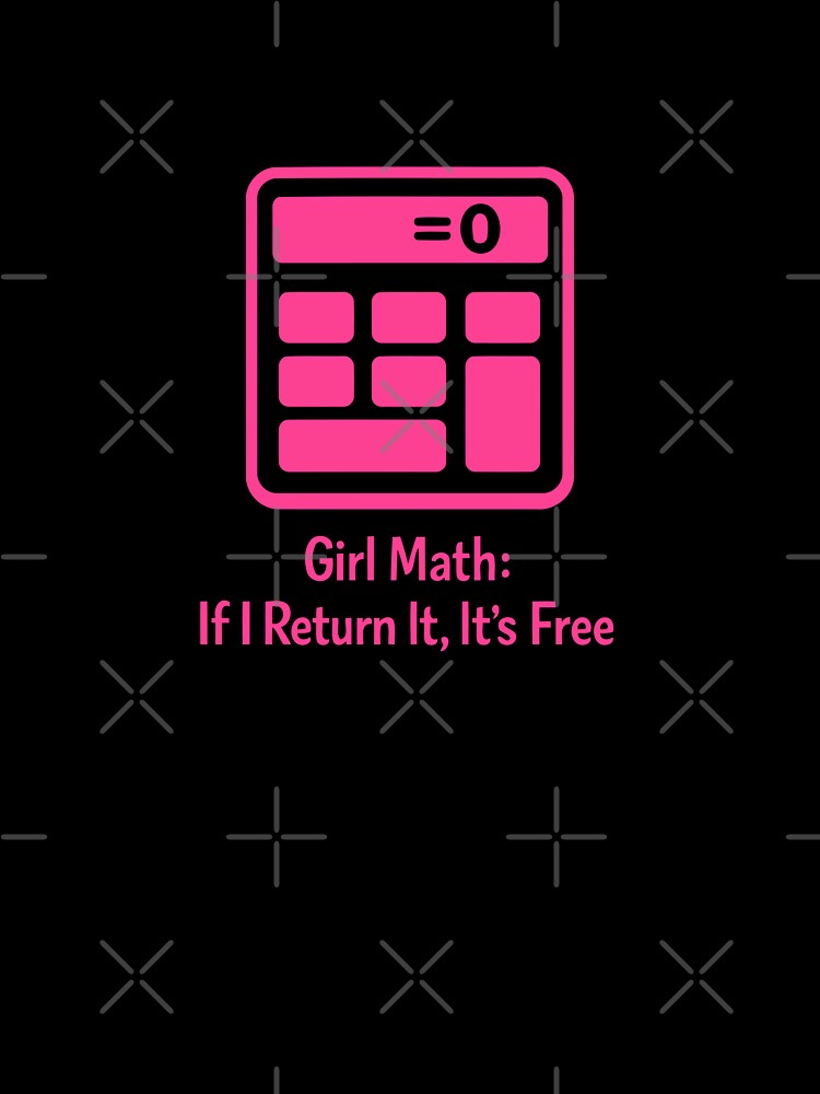 Girl Math If I Return It Free Funny by xmoudx