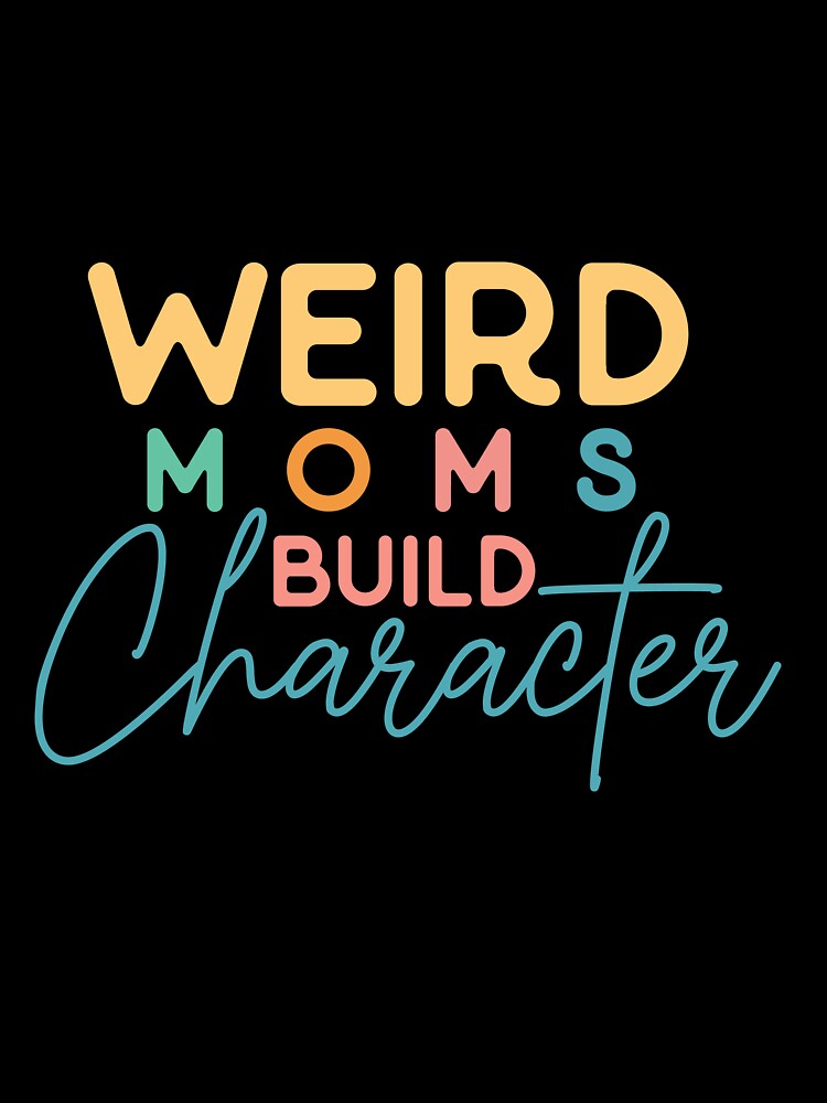 Groovy Weird Moms Build Character by OMMashop  ⭐⭐⭐⭐⭐