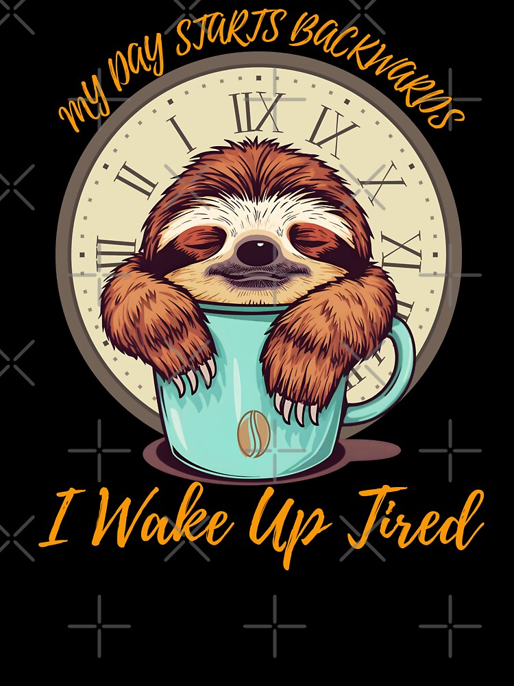 Funny Sloth My Day Starts Backwards I Wake Up Tired Coffee Lovers by Zayavca