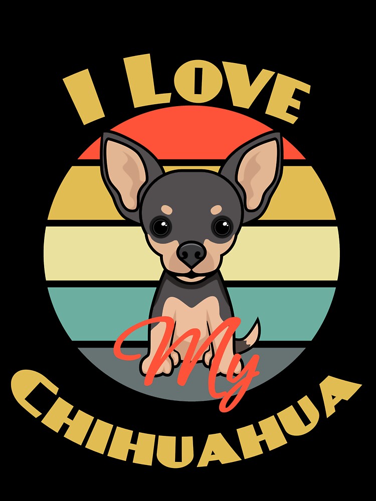 I Love My Chihuahua Dog puppy Lover Cute by Meteor77